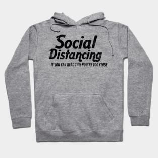 SOCIAL DISTANCING YOU'RE TOO CLOSE Hoodie